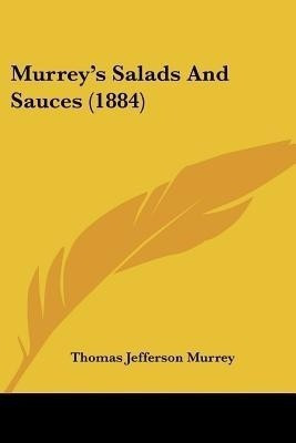 Murrey's Salads And Sauces (1884)(English, Paperback, Murrey Thomas Jefferson)