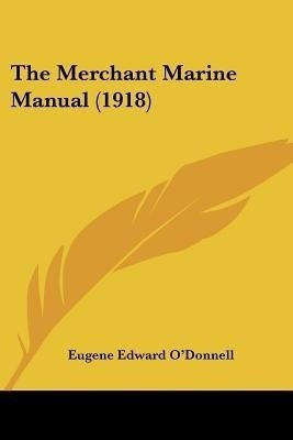 The Merchant Marine Manual (1918)(English, Paperback, O'Donnell Eugene Edward)