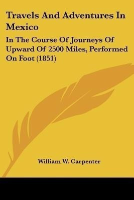 Travels And Adventures In Mexico(English, Paperback, Carpenter William W)