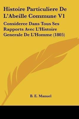 Histoire Particuliere De L'Abeille Commune V1(French, Paperback, Manuel B E)