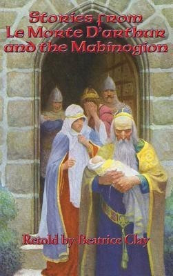 Stories from Le Morte D'arthur and the Mabinogion(English, Hardcover, Clay Beatrice)