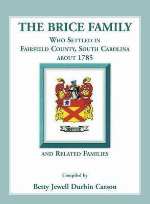 The Brice Family Who Settled In Fairfield County, South Carolina, About 1785 and Related Families(English, Paperback, Carson Betty J)