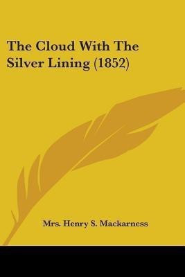 The Cloud With The Silver Lining (1852)(English, Paperback, Mackarness Henry S Mrs)