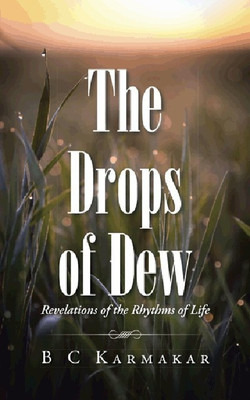 The Drops of Dew  - Revelations of the Rhythms of Life(English, Paperback, Karmakar Bhupesh Chandra)