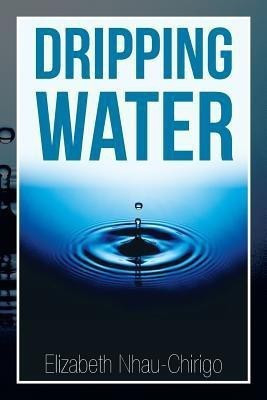 Dripping Water(English, Paperback, Nhau-Chirigo Elizabeth)