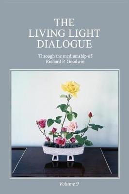 The Living Light Dialogue Volume 9(English, Paperback, Goodwin Richard P)