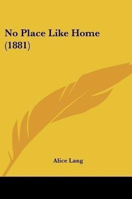 No Place Like Home (1881)(English, Paperback, Lang Alice)