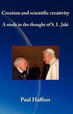 Creation and Scientific Creativity: a Study in the Thought of S.L. Jaki(English, Paperback, Haffner Paul)