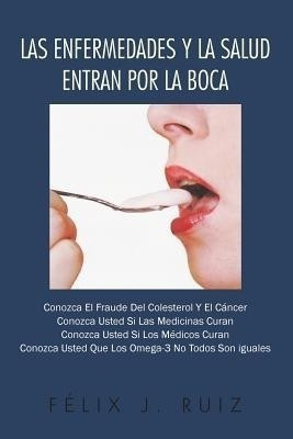 Las Enfermedades y La Salud Entran Por La Boca(Spanish, Paperback, Ruiz Felix J)