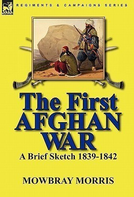 The First Afghan War(English, Hardcover, Morris Mowbray)