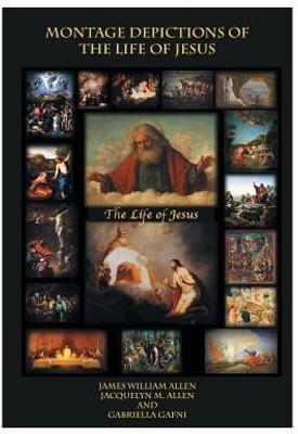 Montage Depictions of the Life of Jesus(English, Paperback, James William Allen Jacquelyn M Allen)