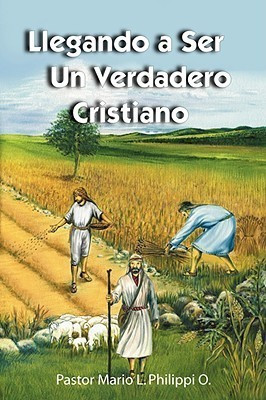 Llegando a Ser Un Verdadero Cristiano(Spanish, Paperback, Philippi Mario L)