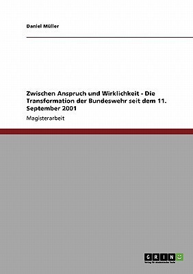 Zwischen Anspruch Und Wirklichkeit. Die Transformation Der Bundeswehr Seit Dem 11. September 2001(German, Paperback, M Ller Daniel)