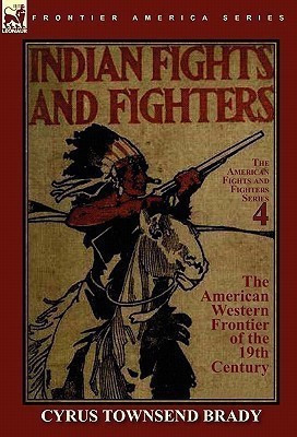 Indian Fights & Fighters of the American Western Frontier of the 19th Century(English, Hardcover, Brady Cyrus Townsend)