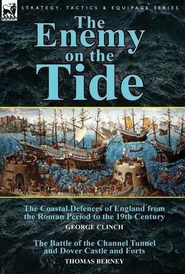 The Enemy on the Tide-The Coastal Defences of England from the Roman Period to the 19th Century by George Clinch & the Battle of the Channel Tunnel an(English, Hardcover, Clinch George) The Enemy on the Tide-The Coastal Defences of England from the Roman Period to the 19th Century by George Clinch & the Battle of the Channel Tunnel an(English, Hardcover, Clinch George)