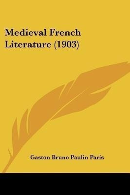 Medieval French Literature (1903)(English, Paperback, Paris Gaston Bruno Paulin)