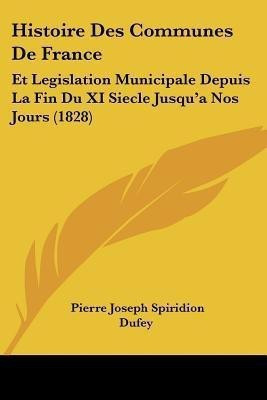 Histoire Des Communes De France(French, Paperback, Dufey Pierre Joseph Spiridion)