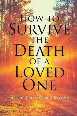 How To Survive The Death Of A Loved One(English, Paperback, Brown Bishop John Chris)