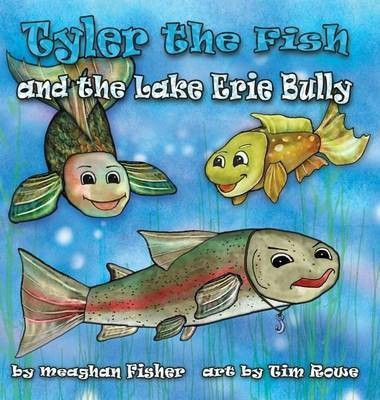 Tyler the Fish and the Lake Erie Bully(English, Hardcover, Fisher Meaghan)