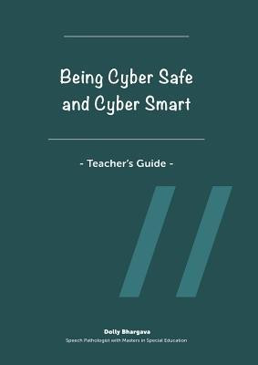 Being Cyber Safe and Cyber Smart - Teacher's Guide(English, Paperback, Bhargava Dolly)
