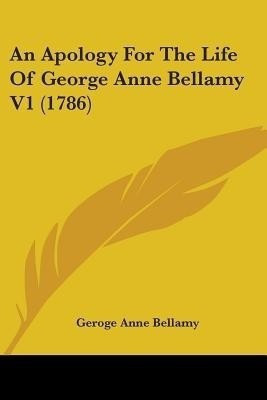 An Apology For The Life Of George Anne Bellamy V1 (1786)(English, Paperback, Bellamy Geroge Anne)