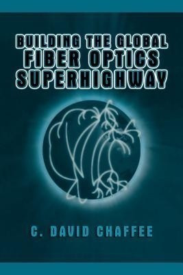 Building the Global Fiber Optics Superhighway(English, Paperback, Chaffee C. David)