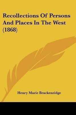 Recollections Of Persons And Places In The West (1868)(English, Paperback, Brackenridge Henry Marie)