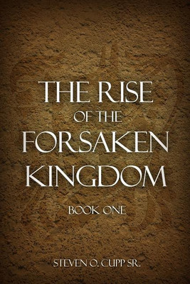 The Rise of the Forsaken Kingdom(English, Paperback, Cupp Steven O Sr)