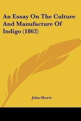An Essay On The Culture And Manufacture Of Indigo (1862)(English, Paperback, unknown)