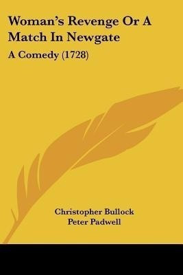 Woman's Revenge Or A Match In Newgate(English, Paperback, Bullock Christopher)