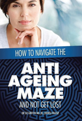 How to Navigate the Anti -Ageing Maze And Not Get Lost(English, Hardcover, Griffin Liz Dr)