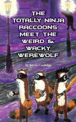 The Totally Ninja Raccoons Meet the Weird & Wacky Werewolf(English, Paperback, Coolidge Kevin)