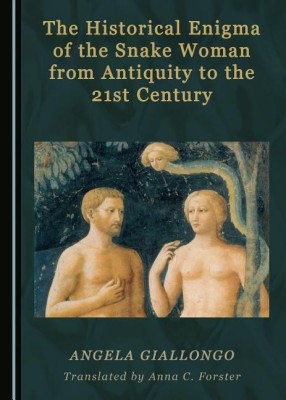 The Historical Enigma of the Snake Woman from Antiquity to the 21st Century(English, Hardcover, Giallongo Angela)