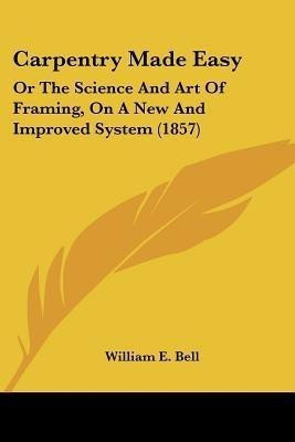 Carpentry Made Easy(English, Paperback, Bell William E)