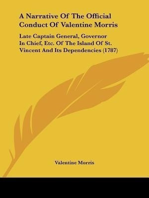 A Narrative Of The Official Conduct Of Valentine Morris(English, Paperback, Morris Valentine)