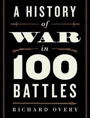 A History of War in 100 Battles(English, Hardcover, Overy Richard Professor of History PH D)