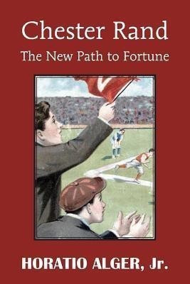 Chester Rand or the New Path to Fortune(English, Paperback, Alger Horatio)
