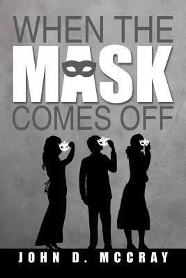When the Mask Comes Off(English, Paperback, McCray John D)