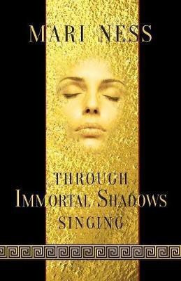 Through Immortal Shadows Singing(English, Paperback, Ness Mari)