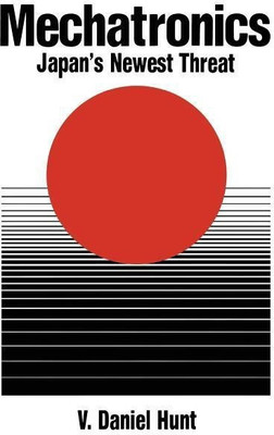 Mechatronics: Japan's Newest Threat(English, Paperback, Hunt V. Daniel)