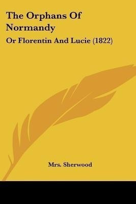 The Orphans Of Normandy(English, Paperback, Sherwood Mrs)