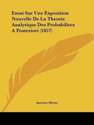 Essai Sur Une Exposition Nouvelle De La Theorie Analytique Des Probabilites A Posteriori (1857)(French, Paperback, Meyer Antoine)