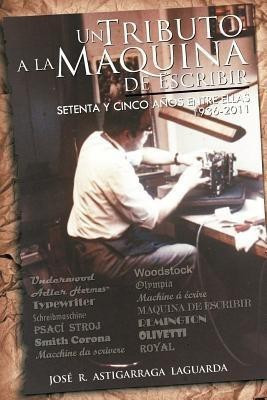 Un Tributo a la Maquina de Escribir(Spanish, Paperback, Astigarraga Jos R)