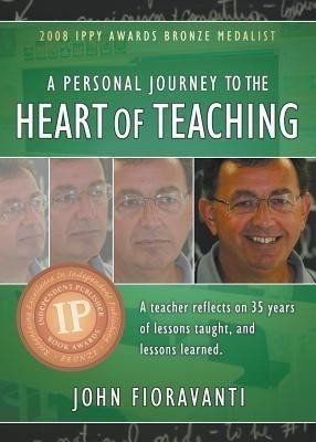 A Personal Journey to the Heart of Teaching(English, Paperback, Fioravanti John)