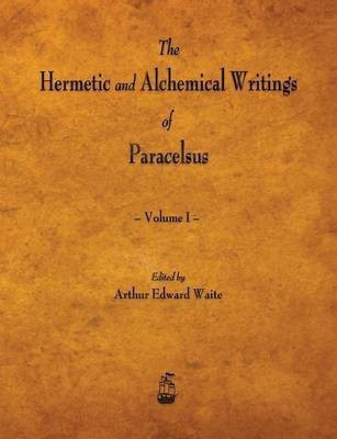 The Hermetic and Alchemical Writings of Paracelsus - Volume I(English, Paperback, Paracelsus)
