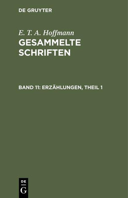 Gesammelte Schriften, Band 11, Erzaehlungen, Theil 1(German, Hardcover, Hoffmann E T a)