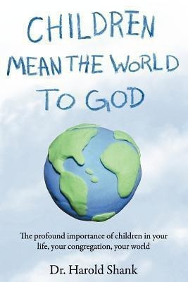 Children Mean the World to God(English, Paperback, Shank Harold)