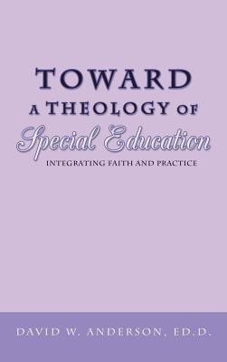 Toward a Theology of Special Education(English, Hardcover, Anderson Ed.D. David W.)