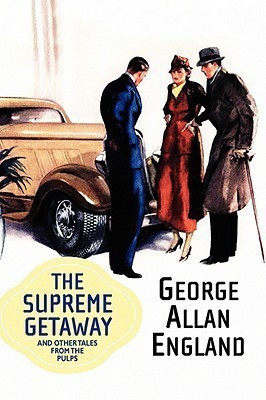 The Supreme Getaway and Other Tales from the Pulps(English, Paperback, England George Allan)