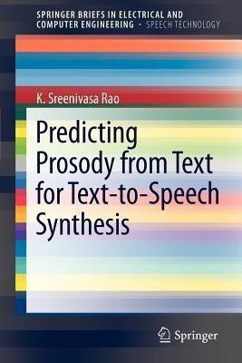 Predicting Prosody from Text for Text-to-Speech Synthesis(English, Paperback, Rao K. Sreenivasa)